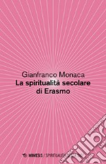 La spiritualità secolare di Erasmo. E-book. Formato EPUB