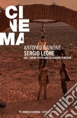 Sergio Leone: Dal cinema popolare al cinema d’autore. E-book. Formato EPUB