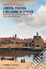 Libertà, politica e religione in Spinoza: Saggio sul Trattato teologico-politico e sul Trattato politico. E-book. Formato EPUB ebook