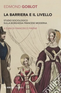 La barriera e il livello: Studio sociologico sulla borghesia francese moderna. E-book. Formato EPUB ebook di Edmond Goblot