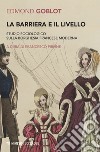 La barriera e il livello: Studio sociologico sulla borghesia francese moderna. E-book. Formato EPUB ebook di Edmond Goblot