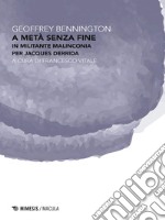 A metà senza fine: In militante malinconia per Jacques Derrida. E-book. Formato EPUB ebook