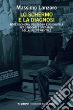 Lo schermo e la diagnosi: Note di cinema, psicologia e psichiatria per studenti e operatori della salute mentale. E-book. Formato EPUB ebook