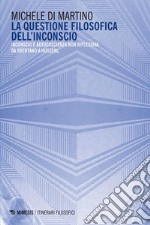 La questione filosofica dell’inconscio: Inconscio e autocoscienza non riflessiva da Brentano a Husserl. E-book. Formato EPUB ebook