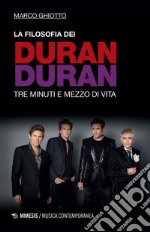 La filosofia dei Duran Duran: Tre minuti e mezzo di vita. E-book. Formato EPUB