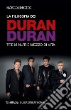 La filosofia dei Duran Duran: Tre minuti e mezzo di vita. E-book. Formato EPUB ebook di Marco Ghiotto