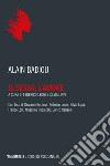 Il sesso, l’amore: Con testi di Giovanni Bottiroli, Federico Leoni, Silvia Lippi, Franco Lolli, Massimo Recalcati, Enrico Redaelli. E-book. Formato EPUB ebook di Alain Badiou