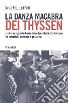 La danza macabra dei Thyssen: La storia segreta di una dinastia industriale tedesca tra scandali, nazismo e processi. E-book. Formato EPUB ebook di David R.L. Litchfield