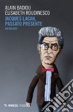 Jacques Lacan, passato presente: Un dialogo. E-book. Formato EPUB ebook