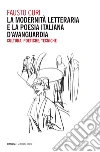 La modernità letteraria e la poesia italiana d’avanguardia: Cultura, Poetiche, Tecniche. E-book. Formato EPUB ebook di Fausto Curi