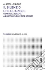 Il silenzio che guarisce: Quando la terapia agisce tacendo, e tace agendo. E-book. Formato EPUB