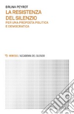 La resistenza del silenzio: Per una proposta politica e democratica. E-book. Formato EPUB ebook