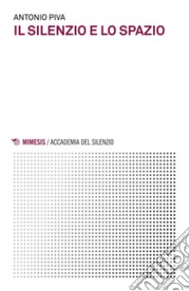 Il silenzio e lo spazio. E-book. Formato EPUB ebook di Antonio Piva