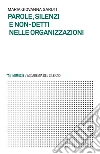 Parole, silenzi e non-detti nelle organizzazioni. E-book. Formato EPUB ebook di Maria Giovanna Garuti