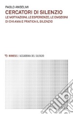 Cercatori di silenzio: Le motivazioni, le esperienze, le emozioni di chi ama e pratica il silenzio. E-book. Formato EPUB ebook