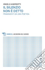 Il silenzio non è detto: Frammenti da una poetica. E-book. Formato EPUB