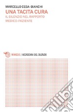 Una tacita cura: Il silenzio nel rapporto medico-paziente. E-book. Formato EPUB ebook