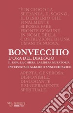 L'ora del dialogo: Il Papa, la Chiesa, la Libera Muratoria. Intervista di Sabatino Annecchiarico. E-book. Formato EPUB ebook