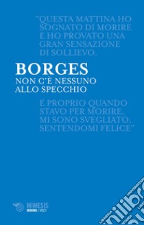 Non c'è nessuno allo specchio. E-book. Formato EPUB ebook di Jorge Luis Borges