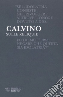 Sulle reliquie. E-book. Formato EPUB ebook di Giovanni Calvino