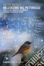 Nell'occhio del pettirosso: Come la fisica quantistica ha cambiato la visione filosofica del mondo. E-book. Formato EPUB ebook