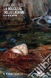 La dolcezza delle lacrime: Il mito di Orfeo. E-book. Formato EPUB ebook di Eva Cantarella