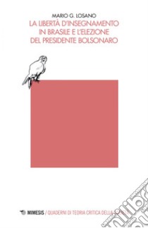 La libertà d’insegnamento in Brasile e l’elezione del presidente Bolsonaro. E-book. Formato EPUB ebook di Mario G. Losano