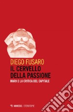 Il cervello della passione: Marx e la critica del capitale. E-book. Formato EPUB ebook