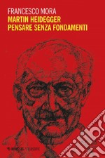 Martin Heidegger.  Pensare senza fondamenti. E-book. Formato EPUB ebook