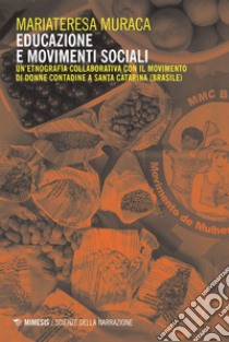 Educazione e movimenti sociali: Un’etnografia collaborativa con il Movimento di Donne Contadine a Santa Catarina (Brasile). E-book. Formato EPUB ebook di Mariateresa Muraca