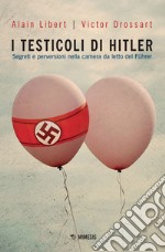 I testicoli di Hitler: Segreti e perversioni nella camera da letto del Führer. E-book. Formato EPUB