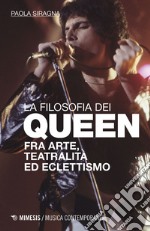 La filosofia dei Queen: Fra arte, teatralità ed eclettismo. E-book. Formato EPUB ebook