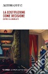 La costituzione come decisione: Contro i giusmoralisti. E-book. Formato EPUB ebook di Agostino Carrino