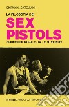 La filosofia dei Sex Pistols: Chiunque può farlo, fallo tu stesso!. E-book. Formato EPUB ebook di Giovanni Catellani