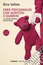 Fare psicoanalisi con genitori e bambini: La consultazione partecipata. E-book. Formato EPUB ebook