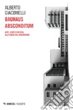 Bauhaus Absconditum: Arte, corpo e mistica alle radici del Modernismo. E-book. Formato EPUB