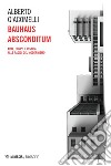 Bauhaus Absconditum: Arte, corpo e mistica alle radici del Modernismo. E-book. Formato EPUB ebook di Alberto Giacomelli