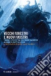 Vecchi maestri e nuovi mostri: Tendenze e prospettive della narrativa horror all’inizio del nuovo millennio. E-book. Formato EPUB ebook di Marco Malvestio