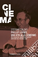 Phillip Lopate, una vita allo schermo: Riflessioni sul cinema da un maestro americano del personal essay. E-book. Formato EPUB