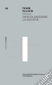 Descolarizzare la società: Una società senza scuola è possibile?. E-book. Formato EPUB ebook di Ivan Illich