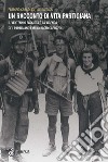 Un racconto di vita partigiana: Il ventennio fascista e la vicenda del partigiano Emilio Bacio Capuzzo. E-book. Formato EPUB ebook