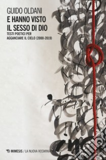 E hanno visto il sesso di Dio: Testi poetici per agganciare il cielo (2000-2019). E-book. Formato EPUB ebook di Guido Oldani