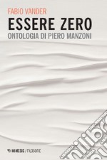 Essere zero: Ontologia di Piero Manzoni. E-book. Formato EPUB ebook