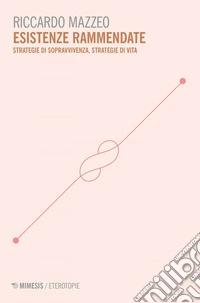 Esistenze rammendate: Strategie di sopravvivenza, strategie di vita. E-book. Formato EPUB ebook