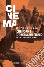 John Ford e il cinema americano: Ovvero la rimozione di Dioniso. E-book. Formato EPUB ebook