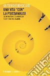 Una vita “con” la psicoanalisi: La costruzione del cervello e il futuro dell’Umanità. E-book. Formato EPUB ebook di Antonio Imbasciati