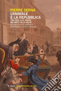 L’animale e la repubblica: 1789-1802, alle origini dei diritti delle bestie. E-book. Formato EPUB ebook