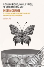 Metamorfosi: Cervello in divenire, benessere psicofisico e nuove strategie terapeutiche. E-book. Formato EPUB ebook