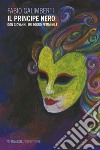 Il principe nero: Don Giovanni, un sogno femminile. E-book. Formato EPUB ebook di Fabio Galimberti