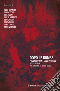 Dopo le bombe: Piazza Fontana e l’uso pubblico della storia. E-book. Formato EPUB ebook